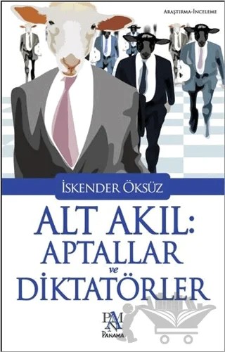 Alt Akıl: Aptallar ve Diktatörler – İskender Öksüz – Panama Yayıncılık kitap kapağı
