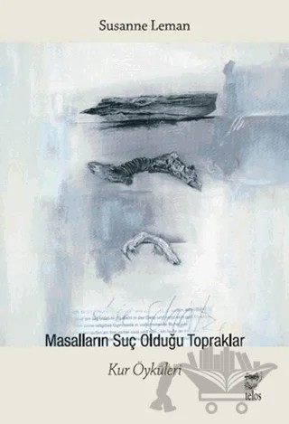 Masalların Suç Olduğu Topraklar – Susanne Leman – Telos Yayıncılık kitap kapağı
