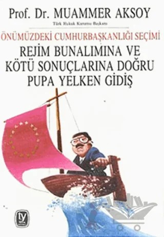 Önümüzdeki Cumhurbaşkanlığı Seçimi Rejim Bunalımına ve Kötü Sonuçlarına Doğru Pupa Yelken Gidiş – Muammer Aksoy – Tekin Yayınevi kitap kapağı