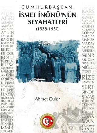 Cumhurbaşkanı İsmet İnönü'nün Seyahatleri (1938-1950) – Ahmet Gülen – Atatürk Araştırma Merkezi kitap kapağı