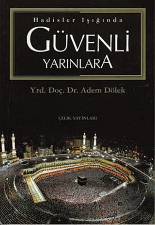 Hadisler Işığında Güvenli Yarınlara – Adem Dölek – Çelik Yayınevi kitap kapağı