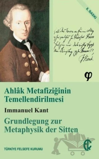 Ahlak Metafiziğinin Temellendirilmesi – Immanuel Kant – Türkiye Felsefe Kurumu kitap kapağı