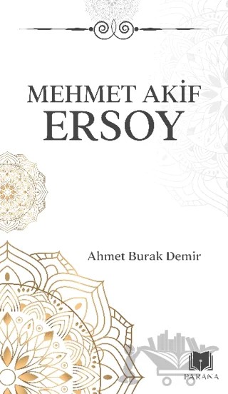 Mehmet Akif Ersoy – Ahmet Burak Demir – Parana Yayınları kitap kapağı