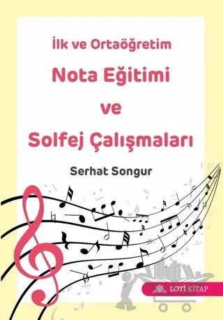 İlk ve Ortaöğretim Nota Eğitimi ve Solfej Çalışmaları – Serhat Songur – Loti Kitap kitap kapağı
