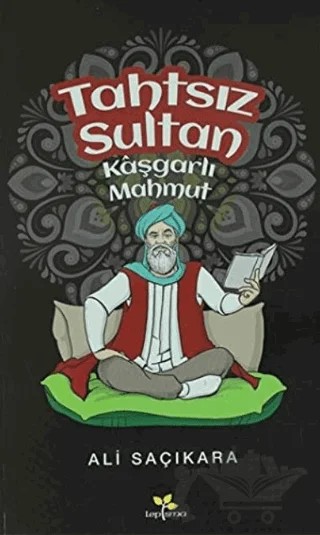 Tahtsız Sultan Kaşgarlı Mahmut – Ali Saçıkara – Lepisma Sakkarina Yayınları kitap kapağı