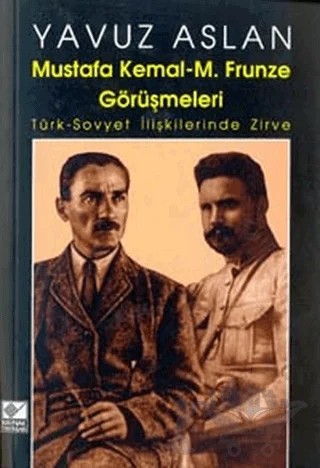 Mustafa Kemal - M. Frunze Görüşmeleri – Yavuz Aslan – Kaynak Yayınları kitap kapağı