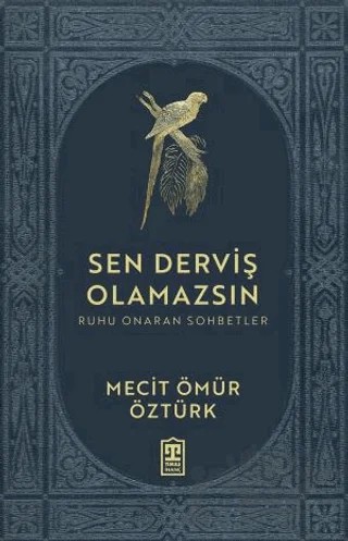 Sen Derviş Olamazsın - Ruhu Onaran Sohbetler – Mecit Ömür Öztürk – Timaş İnanç kitap kapağı