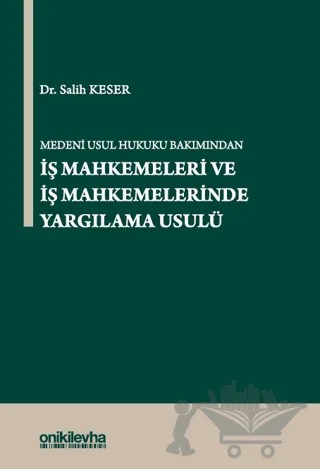 Medeni Usul Hukuku Bakımından İş Mahkemeleri ve İş Mahkemelerinde Yargılama Usulü – Salih Keser – On İki Levha Yayınları kitap kapağı