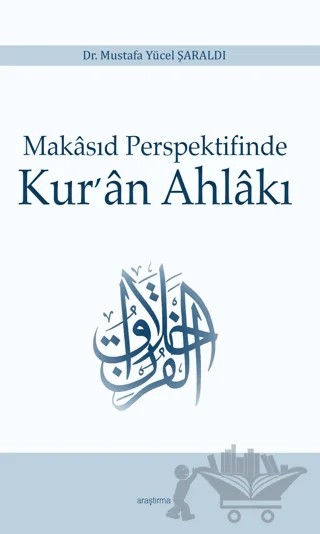 Makasıd Perspektifinde Kur’an Ahlakı – Mustafa Yücel Şaraldı – Araştırma Yayınları kitap kapağı