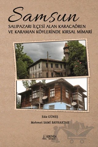 Samsun Salıpazarı İlçesi Alan Karacaören ve Karaman Köylerinde Kırsal Mimari – Eda Güneş, Mehmet Sami Bayraktar – Serüven Yayınevi kitap kapağı