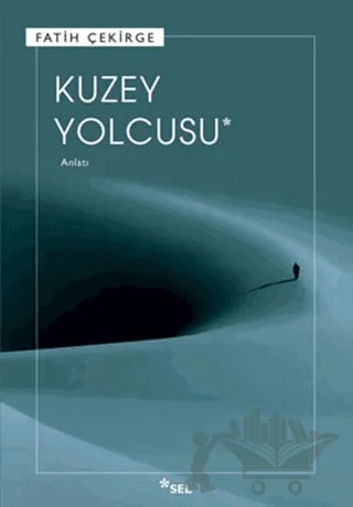 Kuzey Yolcusu – Fatih Çekirge – Sel Yayıncılık kitap kapağı