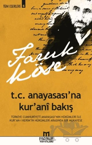 T. C. Anayasası'na Kur'ani Bakış -Tüm Eserleri 6 – Faruk Köse – Ma'ruf Yayınları kitap kapağı
