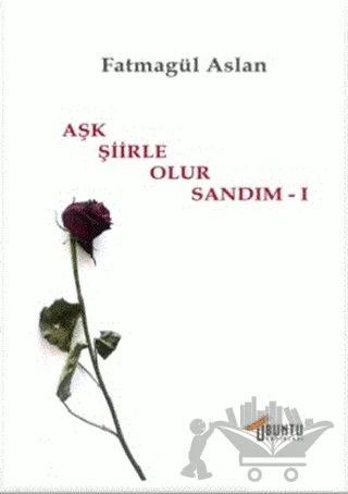 Aşk Şiirle Olur Sandım - 1 – Fatmagül Aslan – Ubuntu Yayınları kitap kapağı