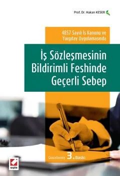 4857 Sayılı İş Kanunu ve Yargıtay Uygulamasındaİş Sözleşmesinin Bildirimli Feshinde Geçerli Sebep – Hakan Keser – Seçkin Yayıncılık kitap kapağı