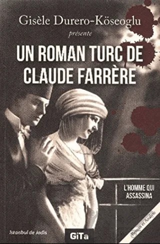 Un Roman Turc De Claude Farrere: L’Homme Qui Assassina – Gisele Durero-Köseoğlu – Gita Yayınları kitap kapağı