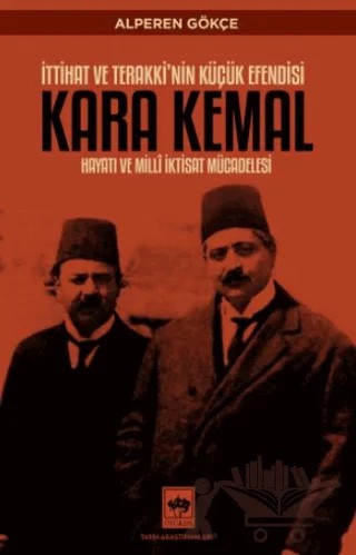İttihat ve Terakki'nin Küçük Efendisi Kara Kemal – Alperen Gökçe – Ötüken Neşriyat kitap kapağı