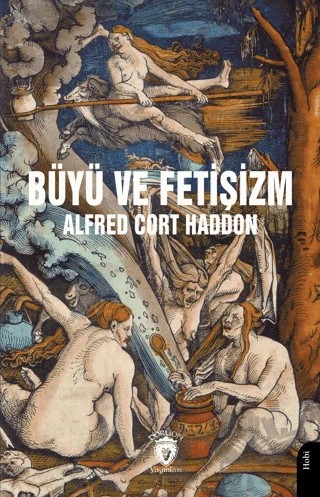 Büyü ve Fetişizm – Alfred Cort Haddon – Dorlion Yayınları kitap kapağı