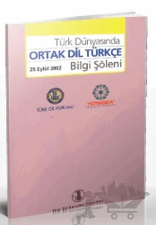 Türk Dünyasında Ortak Dil Türkçe Bilgi Şöleni – Kolektif – Türk Dil Kurumu Yayınları kitap kapağı