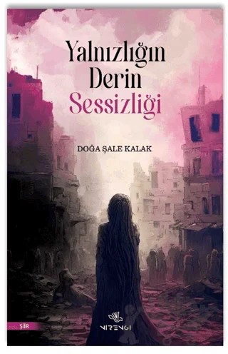 Yalnızlığın Derin Sessizliği – Doğa Şale Kalak – Nirengi Yayınları kitap kapağı