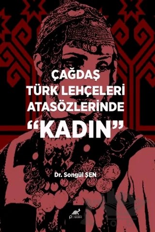 Çağdaş Türk Lehçeleri Atasözlerinde Kadın – Songül Şen – Paradigma Akademi Yayınları kitap kapağı