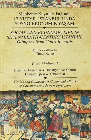 Mahkeme Kayıtları Işığında 17. Yüzyıl İstanbul’unda Sosyo - Ekonomik Yaşam Cilt 1 / Social And Economic Life In Seventeenth-Century Istanbul Glimpses From Court Records Volume 1 – Timur Kuran – İş Bankası Kültür Yayınları kitap kapağı