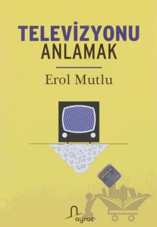 Televizyonu Anlamak – Erol Mutlu – Ayraç Yayınevi kitap kapağı