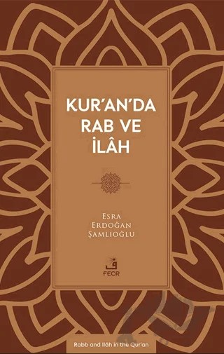Kur’an’da Rab ve İlâh – Esra Erdoğan Şamlıoğlu – Fecr Yayınları kitap kapağı