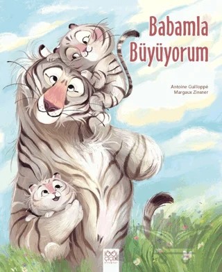 Babamla Büyüyorum – Antoine Guilloppe, Margaux Zinsner – 1001 Çiçek Kitaplar kitap kapağı
