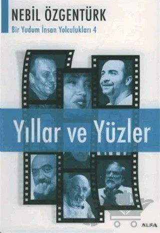 Yıllar ve Yüzler Nebil Özgentürk’le Bir Yudum İnsan Yolculukları – Nebil Özgentürk – Alfa Yayınları kitap kapağı
