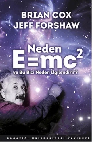 Neden E=MC2 ve Bu Bizi Neden İlgilendirir? – Brian Cox, Jeff Forshaw – Boğaziçi Üniversitesi Yayınevi kitap kapağı