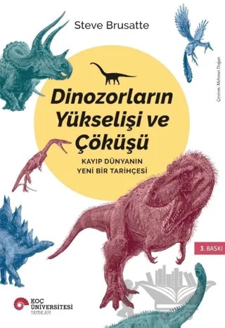 Dinozorların Yükselişi ve Çöküşü – Steve Brusatte – Koç Üniversitesi Yayınları kitap kapağı