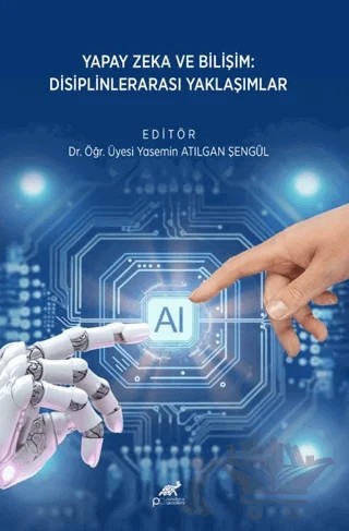 Yapay Zeka ve Bilişim: Disiplinlerarası Yaklaşımlar – Kolektif – Paradigma Akademi Yayınları kitap kapağı