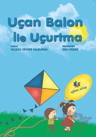 Uçan Balon İle Uçurtma – Nilgün Cevher Kalburan – Eğiten Kitap kitap kapağı