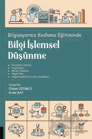Bilgisayarsız Kodlama Eğitiminde Bilgi İşlemsel Düşünme – Erdal Bay, Özlem Üzümcü – Akademisyen Kitabevi kitap kapağı