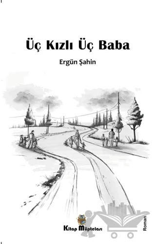 Üç Kızlı Üç Baba – Ergün Şahin – Kitap Müptelası Yayınları kitap kapağı