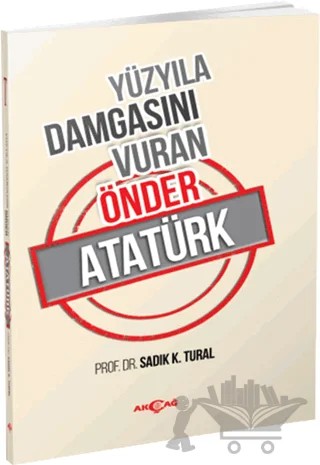 Yüzyıla Damgasını Vuran Önder Atatürk – Sadık K. Tural – Akçağ Yayınları kitap kapağı