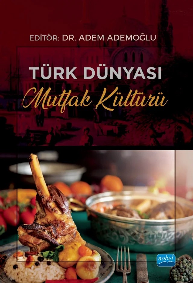 Türk Dünyası Mutfak Kültürü – Adem Ademoğlu, Aysun Yılmabaşar, Cihan Canbolat, Duygu Kırmızıkuşak, Elif Zeynep Özer, Gökhan Yılmaz, Hasan Önal Şeyhanlıoğlu, İbrahim Çekiç, Kenan Pala, Merve Sema Yiğit Tekinçay, Mustafa Ülker, Mustafa Yılmaz, Özden Özdemir, Ümit Sormaz, Yener Oğan – Nobel Akademik Yayıncılık kitap kapağı
