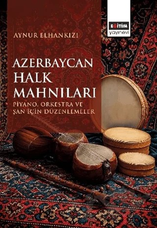 Azerbaycan Halk Mahnıları – Aynur Elhankızı – Eğitim Yayınevi - Bilimsel Eserler kitap kapağı