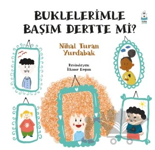 Buklelerimle Başım Dertte mi? – Nihal Turan Yurdabak – Luna Çocuk Yayınları kitap kapağı