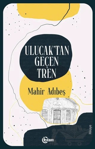 Ulucak’tan Geçen Tren – Mahir Adıbeş – Tılsım Yayınevi kitap kapağı