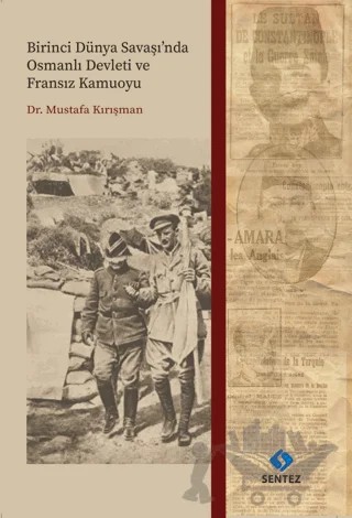 Birinci Dünya Savaşı'nda Osmanlı Devleti ve Fransız Kamuoyu – Mustafa Kırışman – Sentez Yayınları kitap kapağı