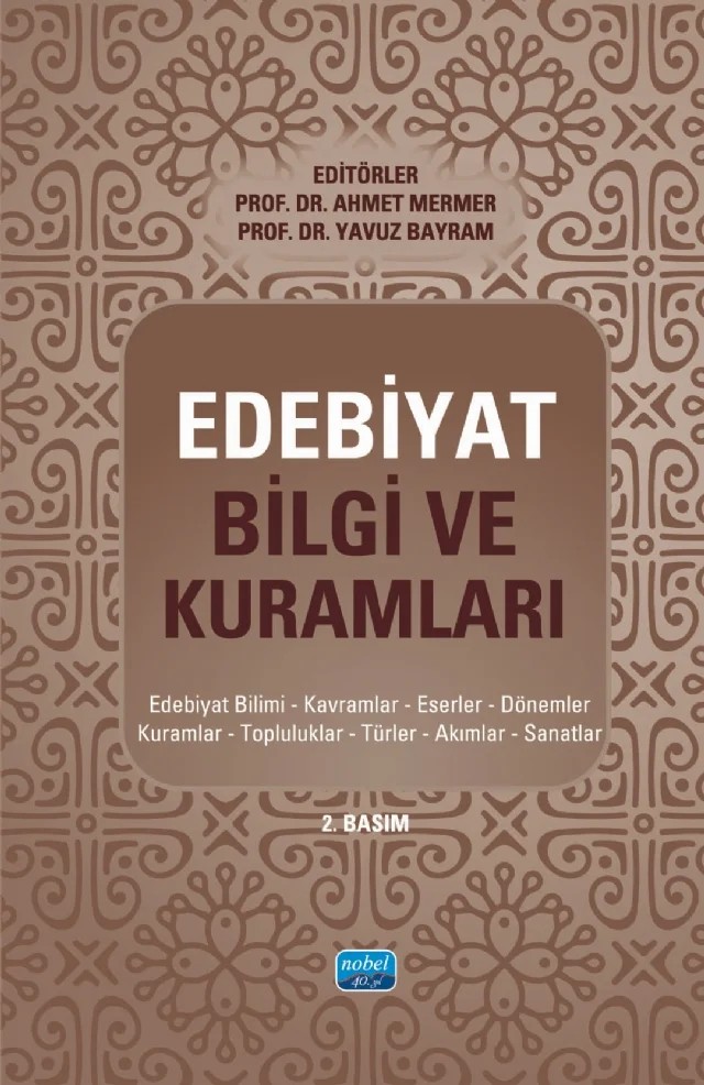 EDEBİYAT BİLGİ VE KURAMLARI - Edebiyat Bilimi, Kavramlar, Eserler, Dönemler, Kuramlar, Topluluklar, Türler, Akımlar, Sanatlar – Ahmet Mermer, Kemal Timur, Şahmurat Arık, Ünsal Yılmaz Yeşildal, Yavuz Bayram – Nobel Akademik Yayıncılık kitap kapağı