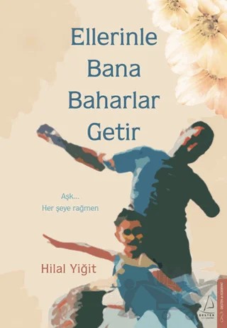 Ellerinle Bana Baharlar Getir – Hilal Yiğit – Destek Yayınları kitap kapağı