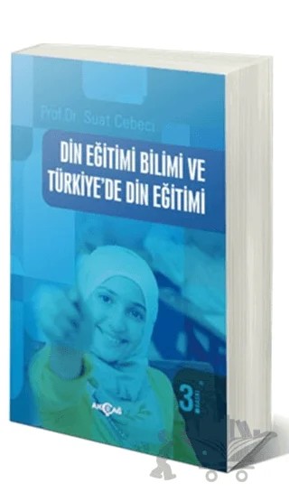 Din Eğitimi Bilimi ve Türkiye’de Din Eğitimi – Suat Cebeci – Akçağ Yayınları kitap kapağı