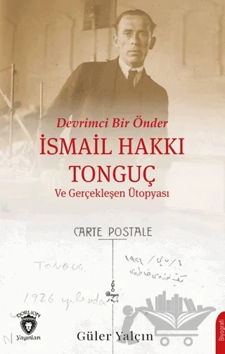 Devrimci Bir Önder İsmail Hakkı Tonguç ve Gerçekleşen Ütopyası – Güler Yalçın – Dorlion Yayınları kitap kapağı
