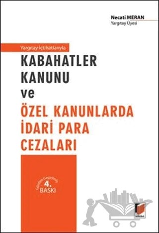 Yargıtay İçhatlarıyla Kabahatler Kanunu ve Özel Kanunlarda İdari Para Cezaları – Necati Meran – Adalet Yayınevi kitap kapağı