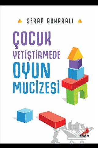 Çocuk Yetiştirmede Oyun Mucizesi – Serap Buharalı – Erdem Çocuk kitap kapağı
