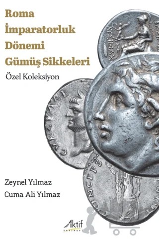 Roma İmparatorluk Dönemi Gümüş Sikkeleri – Cuma Ali Yılmaz, Zeynel Yılmaz – Aktif Yayınevi kitap kapağı