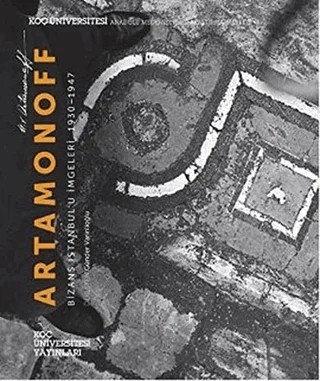Artamonoff: Bizans İstanbul’u İmgeleri 1930–1947 – Robert Ousterhout – Koç Üniversitesi Yayınları kitap kapağı