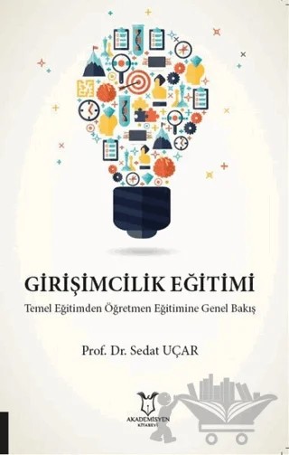 Girişimcilik Eğitimi Temel Eğitimden Öğretmen Eğitimine Genel Bakış – Sedat Uçar – Akademisyen Kitabevi kitap kapağı